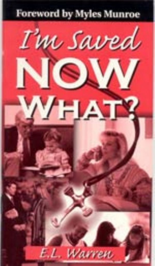 I'm Saved Now What? (Revised Edition)